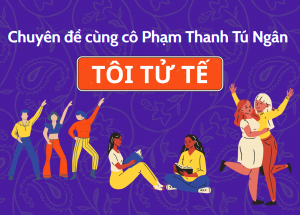 Chuyên đề "Tôi tử tế" cùng cô Phạm Thanh Tú Ngân